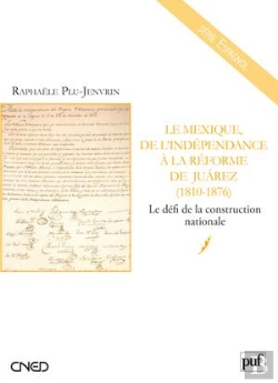 Bertrand.pt - Le Mexique De L'Indépendance À La Réforme De Juarez (1810 - 1876) ; Le Défis De La Construction Nationale