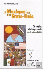 Le Mexique Face Aux Etats-Unis ; Strategies Et Changements Dans Le Cadre De L'Alena