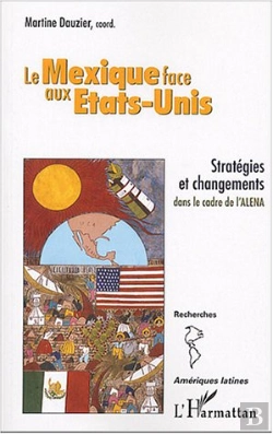 Bertrand.pt - Le Mexique Face Aux Etats-Unis ; Strategies Et Changements Dans Le Cadre De L'Alena