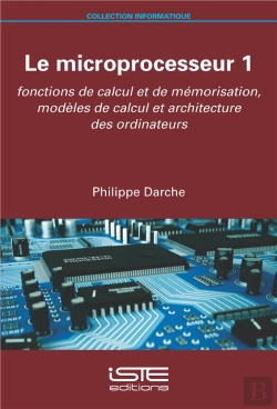 Bertrand.pt - Le Microprocesseur T.1 : Fonctions De Calcul Et De Mémorisation, Modèles De Calcul Et Architecture Des Ordinateurs