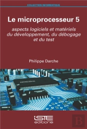 Le Microprocesseur T.5 : Aspects Logiciels Et Matériels Du Développement, Du Débogage Et Du Test