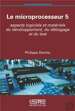 Bertrand.pt - Le Microprocesseur T.5 : Aspects Logiciels Et Matériels Du Développement, Du Débogage Et Du Test