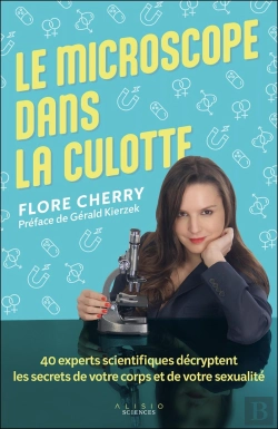 Bertrand.pt - Le Microscope Dans La Culotte : 40 Experts Scientifiques Décryptent Les Secrets De Votre Corps Et De Votre Sexualité