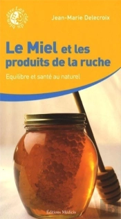 Le Miel Et Les Produits De La Ruche ; Équilibre Et Santé Au Naturel