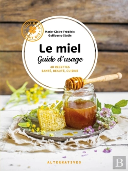 Bertrand.pt - Le Miel, Guide D'Usage : 40 Recettes Santé, Beauté, Cuisine