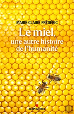 Bertrand.pt - Le Miel, Une Autre Histoire De L'Humanité
