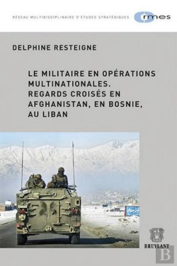 Bertrand.pt - Le Militaire En Operations Multinationales .Regards Croises En Afghanistan, En Bosnie , Au Liban