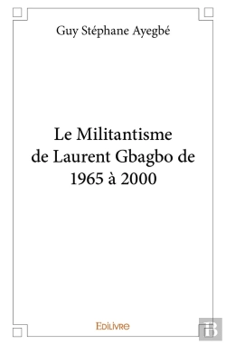 Bertrand.pt - Le Militantisme De Laurent Gbagbo De 1965 À 2000