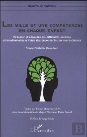 Le Mille Et Une Compétences En Chaque Enfant ; Prévenir Et Résoudre Les Difficultés Sociales Et Emotionnelles À L'Aide Des Découvertes En Neurosciences