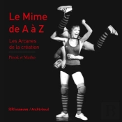 Le Mime De A À Z ; Les Arcanes De La Création