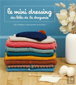 Bertrand.pt - Le Mini Dressing Des Bebes De La Droguerie - 25 Modeles Intemporels A Tricoter