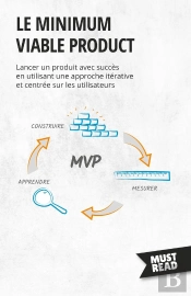Le Minimum Viable Product : Lancer Un Produit Avec Succès En Utilisant Une Approche Itérative Et Centrée Sur Les Utilisateurs