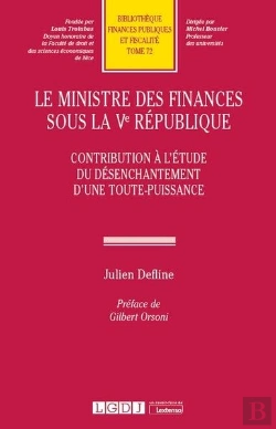 Bertrand.pt - Le Ministre Des Finances Sous La Ve République ; Contribution À L'Étude Du Désenchantement D'Une Toute-Puissance