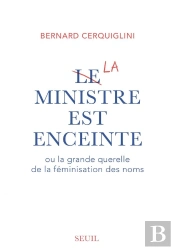 Le Ministre Est Enceinte Ou La Grande Querelle De La Féminisation Des Noms