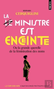 Le Ministre Est Enceinte, Ou La Grande Querelle De La Féminisation Des Noms