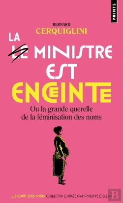 Bertrand.pt - Le Ministre Est Enceinte, Ou La Grande Querelle De La Féminisation Des Noms