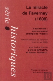 Le Miracle De Faverney, 1608 ; L'Eucharistie, Environnement Et Temps De L'Histoire