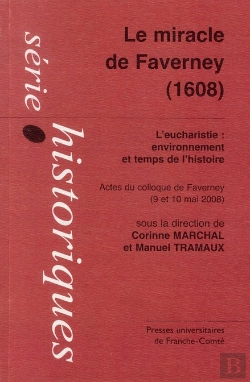 Bertrand.pt - Le Miracle De Faverney, 1608 ; L'Eucharistie, Environnement Et Temps De L'Histoire