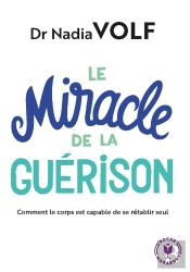 Le Miracle De La Guérison ; Les Capacités Extraordinaires De L'Organisme
