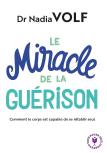 Le Miracle De La Guérison ; Les Capacités Extraordinaires De L'Organisme