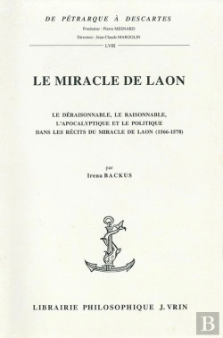Bertrand.pt - Le Miracle De Laon : Le Déraisonnable, Le Raisonnable, L'Apocalyptique Et Le Politique Dans Les Récits Du Miracle De Laon (1566-1578)