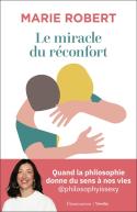 Le Miracle Du Réconfort : Quand La Philosophie Donne Du Sens À Nos Vies