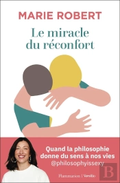 Le Miracle Du Réconfort : Quand La Philosophie Donne Du Sens À Nos Vies