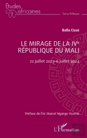 Le Mirage De La Ive République Du Mali : 22 Juillet 2023-6 Juillet 2024