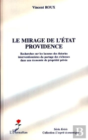 Le Mirage De L'État Providence ; Recherches Sur Les Lacunes Des Théories Interventionnistes Du Partage Des Richesses Dans Une Économie De Propriété Privée
