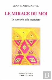 Le Mirage Du Moi : Le Spectacle Et Le Spectateur