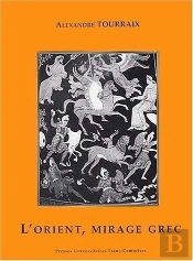 Le Mirage Grec : L'Orient Du Mythe Et De L'Épopée