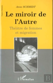 Le Miroir De L'Autre ; Theatre De Femmes Et Migration