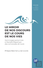 Le Miroir De Nos Discours Est Le Cours De Nos Vies : Hommages Personnels À Marielle Rispaill Par Des Camarades De Route