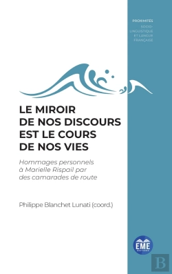 Bertrand.pt - Le Miroir De Nos Discours Est Le Cours De Nos Vies : Hommages Personnels À Marielle Rispaill Par Des Camarades De Route