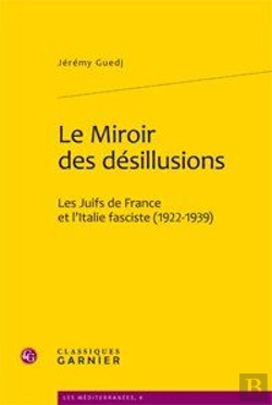 Bertrand.pt - Le Miroir Des Désillusions ; Les Juifs De France Et L'Italie Fasciste (1922-1939)