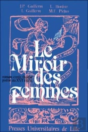 Le Miroir Des Femmes : Roman, Conte, Théâtre, Poésie Au Xvie Siècle