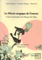 Le Miroir Magique De L'Amour : Contes Fantastiques Des Ming Et Des Qing