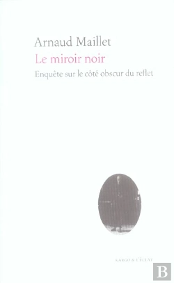 Bertrand.pt - Le Miroir Noir ; Enquete Sur Le Cote Obscur Du Reflet