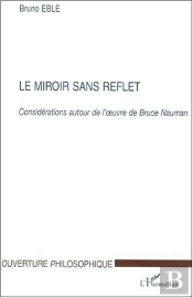 Le Miroir Sans Reflet ; Considérations Autour De L'Oeuvre De Bruce Nauman