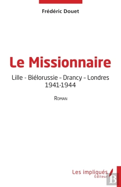 Bertrand.pt - Le Missionnaire : Lille - Biélorussie - Drancy - Londres - 1941-1944