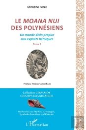 Le Moana Nui Des Polynesiens Tome 1 ; Un Monde Divin Propice Aux Exploits Héroïques