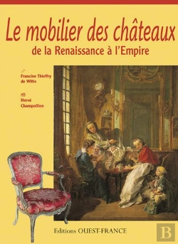 Bertrand.pt - Le Mobilier Des Châteaux De La Renaissance À L'Empire