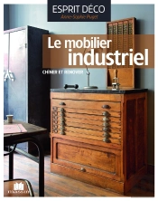 Le Mobilier Industriel ; Le Chiner, Le Rénover, L'Installer Avec Style
