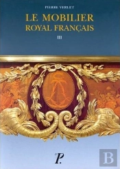 Le Mobilier Royal Français. Tome 3 : Meubles De La Couronne Conservés En Angleterre Et Aux Etats-Uni