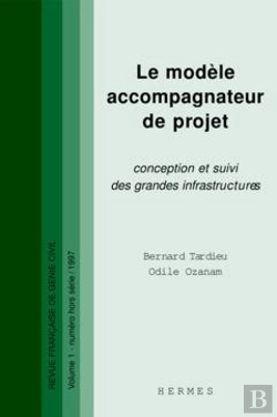 Bertrand.pt - Le Modele Accompagnateur De Projet Conception Et Suivi Des Grandes Infrastructures Rfgc Vol 1 Numero