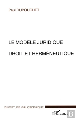 Bertrand.pt - Le Modele Juridique ; Droit Et Hermeneutique