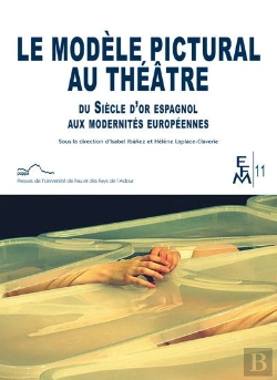 Bertrand.pt - Le Modèle Pictural Au Théâtre Du Siècle D'Or Espagnol Aux Modernités Européennes