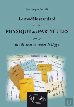 Bertrand.pt - Le Modèle Standard De La Physique Des Particules : De L`Électron Au Boson De Higgs