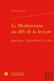 Le Modernisme Au Défi De La Lecture : James Joyce, Virginia Woolf, T. S. Eliot