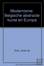 Le Modernisme ; L'Art Abstrait Belge Et L'Europe (1912-1930)